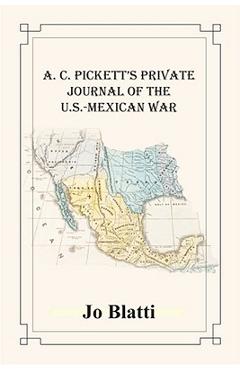 Poza produsului A. C. Pickett's Private Journal of the U.S.-Mexican War - Jo Blatti