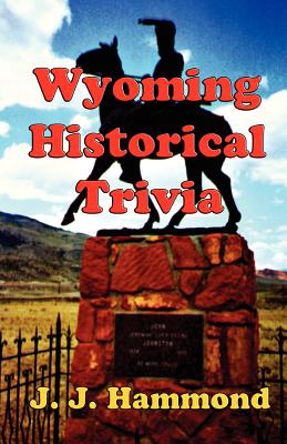 Wyoming Historical Trivia - J. J. Hammond