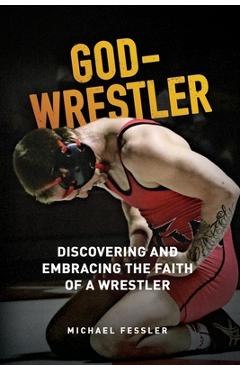 Coperta cărții 'God-Wrestler: Discovering And Embracing The Faith Of A Wrestler - Michael Fessler'