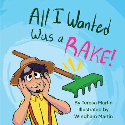 All I Wanted Was a RAKE! - Teresa Martin