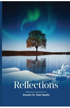 Reflections: Personal Insights From Shaykh Dr. Yasir Qadhi - Yasir Qadhi