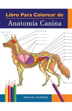 Coperta cărții 'Libro para colorear de Anatomía Canina: Libro de Colores de Autoevaluación Muy Detallado de Anatomía Canina El Regalo'
