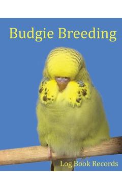 Coperta cărții 'Budgie Breeding: Log Book Records - Bird Addicts'