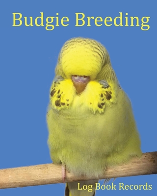 Coperta cărții 'Budgie Breeding: Log Book Records - Bird Addicts'