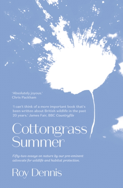 Cottongrass Summer: Essays of a Naturalist Throughout the Year - Roy Dennis