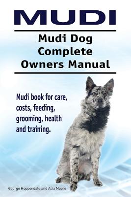 Coperta cărții 'Mudi. Mudi Dog Complete Owners Manual. Mudi book for care, costs, feeding, grooming, health and training. - Asia Moore'