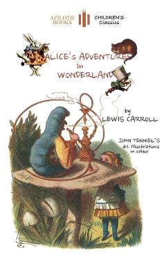 Alice's Adventures in Wonderland: The only edition with all 42 of John Tenniel's illustrations in COLOUR (Aziloth Books) - Lewis Carroll
