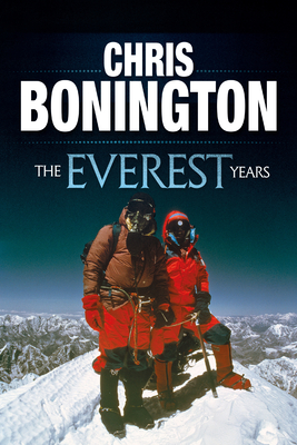 The Everest Years: The Challenge of the World's Highest Mountain - Chris Bonington