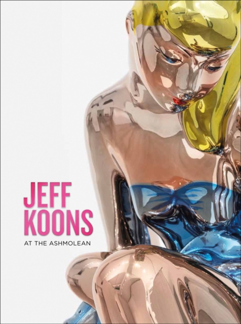 Jeff Koons: At the Ashmolean - Norman Rosenthal