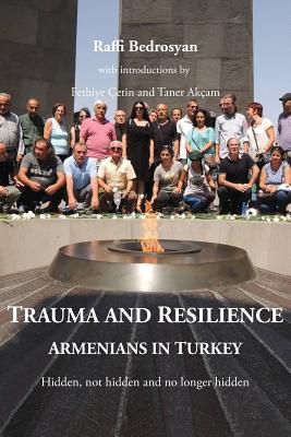 Trauma and Resilience: Armenians in Turkey - Hidden, not hidden and no longer hidden - Bedrosyan Raffi