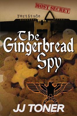 The Gingerbread Spy: WW2 Spy Thriller - Jj Toner