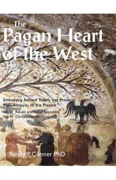 Poza produsului The Pagan Heart of the West: Vol. III Rituals and Ritual Specialists, Vol IV Christianisation - Randy P. Conner