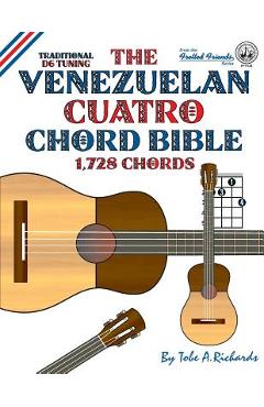 Poza produsului The Venezuelan Cuatro Chord Bible: Traditional D6 Tuning 1,728 Chords - Tobe A. Richards