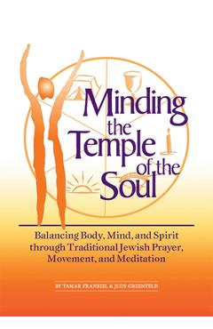 Coperta cărții 'Minding the Temple of the Soul: Balancing Body, Mind & Spirit Through Traditional Jewish Prayer, Movement and'