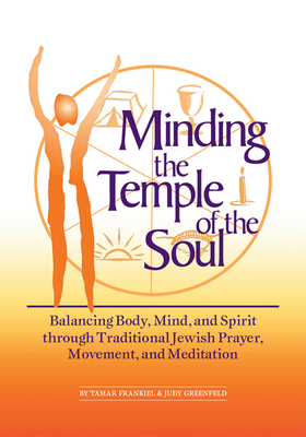 Coperta cărții 'Minding the Temple of the Soul: Balancing Body, Mind & Spirit Through Traditional Jewish Prayer, Movement and'