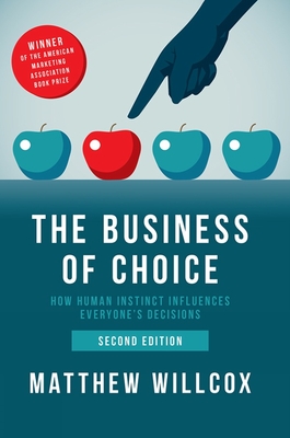 The Business of Choice: How Human Instinct Influences Everyone's Decisions - Matthew Willcox