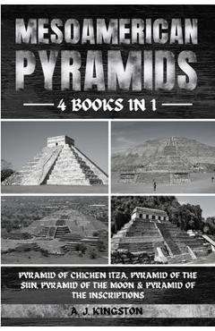 Poza produsului Mesoamerican Pyramids: Pyramid Of Chichen Itza, Pyramid Of The Sun, Pyramid Of The Moon & Pyramid Of The Inscriptions - A. J. Kingston