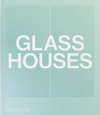 Glass Houses - Phaidon Press