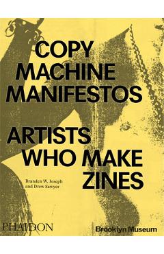 Poza produsului Copy Machine Manifestos: Artists Who Make Zines - Branden W. Joseph