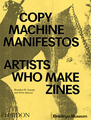 Copy Machine Manifestos: Artists Who Make Zines - Branden W. Joseph