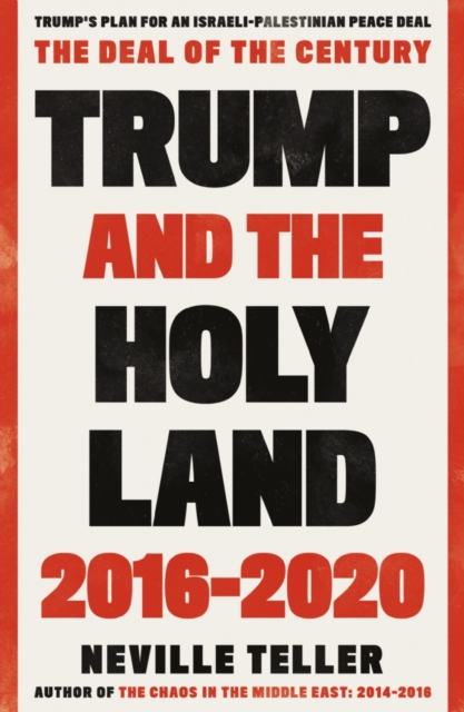 Trump and the Holy Land: 2016-2020: The Deal of the Century - Neville Teller