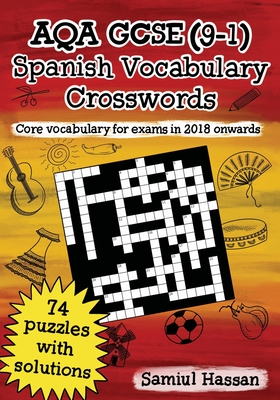 AQA GCSE (9-1) Spanish Vocabulary Crosswords: 74 crossword puzzles covering core vocabulary for exams in 2018 onwards - Samiul Hassan