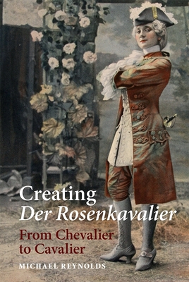 Creating Der Rosenkavalier: From Chevalier to Cavalier - Michael Reynolds