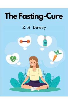 Coperta cărții 'The Fasting-Cure - E H Dewey'