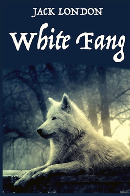 White Fang, by American Author Jack London: A novel by American author Jack London - Jack London