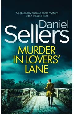 Coperta cărții 'MURDER IN LOVERS' LANE an absolutely gripping crime mystery with a massive twist - Daniel Sellers'