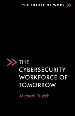 The Cybersecurity Workforce of Tomorrow - Michael Nizich