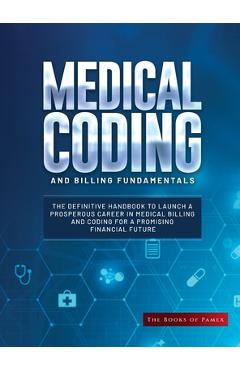 Coperta cărții 'Medical Coding and Billing Fundamentals: The Definitive Handbook to Launch a Prosperous Career in Medical Billing and'