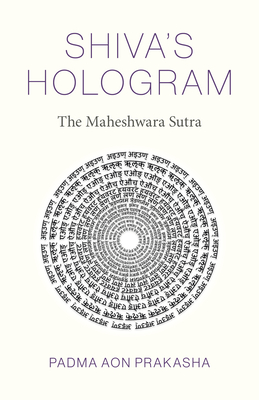 Shiva's Hologram: The Maheshwara Sutra - Padma Aon Prakasha