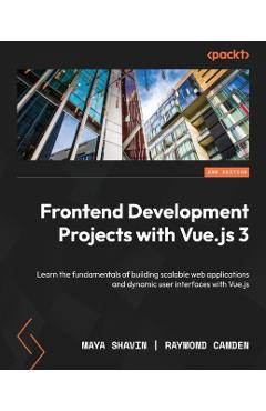 Coperta cărții 'Frontend Development Projects with Vue.js 3 - Second Edition: Learn the fundamentals of building scalable web'