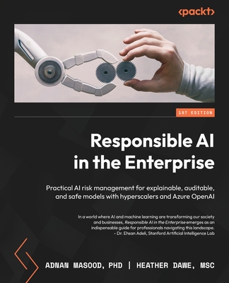 Responsible AI in the Enterprise: Practical AI risk management for explainable, auditable, and safe models with hyperscalers and Azure OpenAI - Adnan Masood
