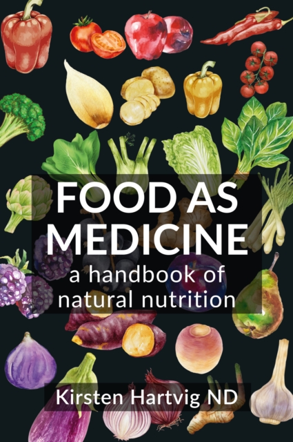 Food as Medicine: A Handbook of Natural Nutrition - Kirsten Hartvig