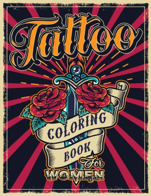 Tattoo Coloring Book for Women: An Adult Coloring Book with Awesome, Sexy, and Relaxing Tattoo Designs - Gift Idea for Everyone - Swearing Mom