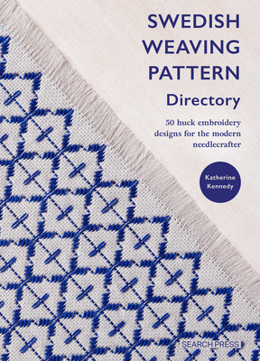 Swedish Weaving Pattern Directory / Huck Embroidery: 50 Stitch Patterns for Today's Needlecrafter - Katherine Kennedy