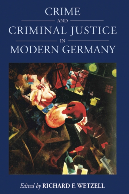 Crime and Criminal Justice in Modern Germany - Richard F. Wetzell