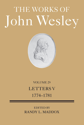 The Works of John Wesley Volume 29: Letters V (1774-1781) - Randy L. Maddox