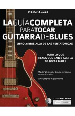 Coperta cărții 'La guía completa para tocar guitarra blues Libro 3: Más allá de las pentatónicas - Joseph Alexander'