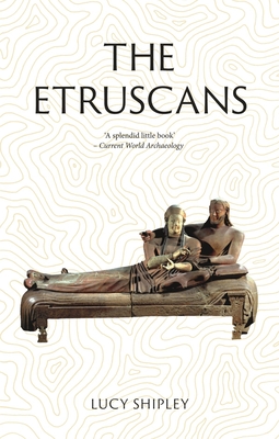 The Etruscans: Lost Civilizations - Lucy Shipley