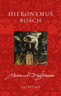 Hieronymus Bosch: Visions and Nightmares - Nils Büttner