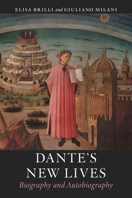 Dante's New Lives: Biography and Autobiography - Elisa Brilli