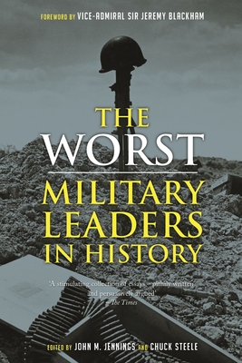 The Worst Military Leaders in History - John M. Jennings