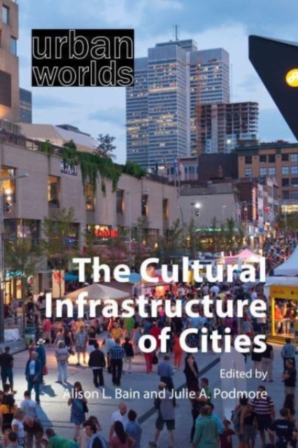 The Cultural Infrastructure of Cities - Alison L. Bain