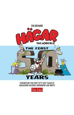 Hagar the Horrible: The First 50 Years - Dik Browne