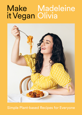 Make It Vegan: Simple Plant-Based Recipes for Everyone - Madeleine Olivia