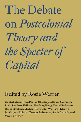 The Debate on Postcolonial Theory and the Specter of Capital - Vivek Chibber