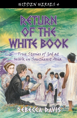 Return of the White Book: True Stories of God at Work in Southeast Asia - Rebecca Davis